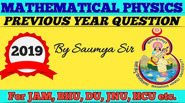 PREVIOUS YEAR QUESTIONS AND SOLUTIONS OF BHU 2019// MATHEMATICAL PHYSICS//MSC ENTRANCE//DU,JNU,HCU