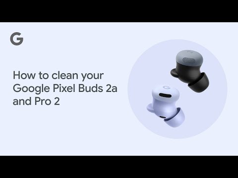 How to clean your Google Pixel Buds 2a and Pro 2