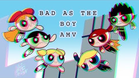 BAD AS THE BOYS - AMV (Rowdyruff boys And The Powerpuff Girls)