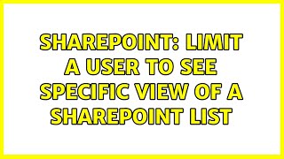 Sharepoint: limit a user to see specific view of a SharePoint list (2 Solutions!!)