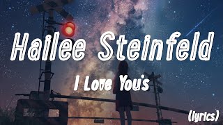 Hailee Steinfeld – I Love You’s (lyrics)