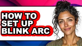 How to Set Up Blink Arc (Updated)
