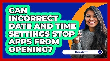 Can Incorrect Date And Time Settings Stop Apps From Opening? - Be App Savvy