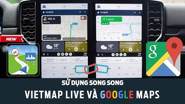 Sử Dụng Song Song Vietmap Live và Google Maps Cực Dễ