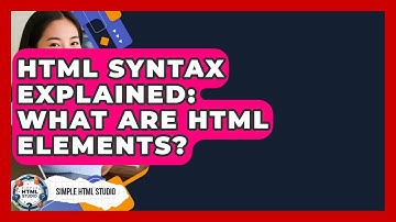HTML Syntax Explained: What Are HTML Elements? - Simple HTML Studio