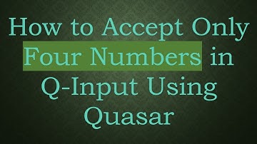 How to Accept Only Four Numbers in Q-Input Using Quasar