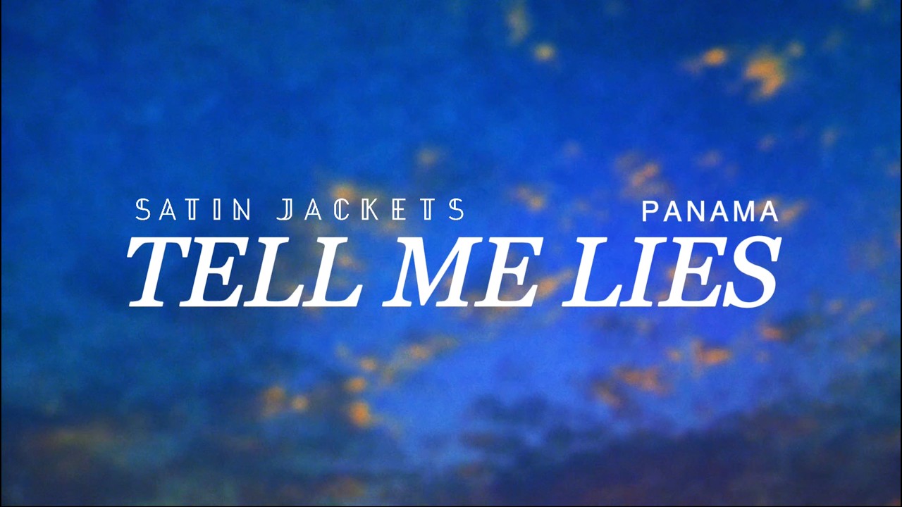 Satin Jackets & Panama - Tell Me Lies