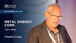 Charlie Greig of Metal Energy Corp. presents at Metals Investor Forum in Vancouver | Sep 2026
