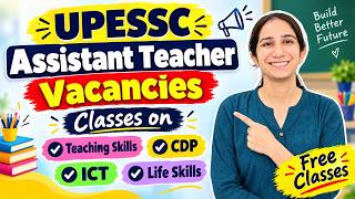 UPESSC Assistant Teacher Vacancies | Classes on Teaching Skills, ICT, CDP, Life Skills #upessc