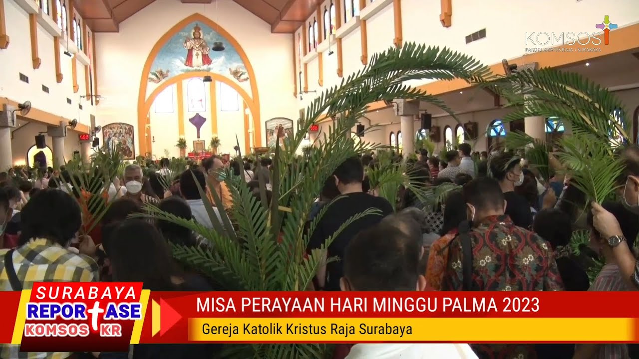 Perayaan Misa Hari Minggu Palma 2023 - Gereja Katolik Kristus Raja Surabaya | Reportase KOMSOS KR