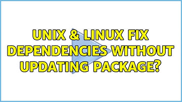 Unix & Linux: Fix dependencies without updating package? (2 Solutions!!)
