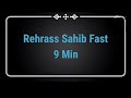 Rehrass sahib fast  9 min 