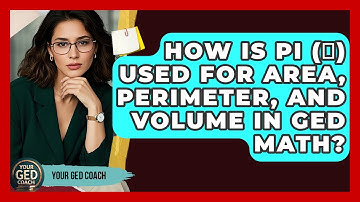 How Is Pi (π) Used For Area, Perimeter, And Volume In GED Math? - Your GED Coach