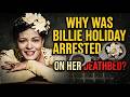 WHY WAS BILLIE HOLIDAY ARRESTED ON HER DEATHBED?