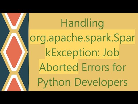Handling org.apache.spark.SparkException: Job Aborted Errors for Python Developers