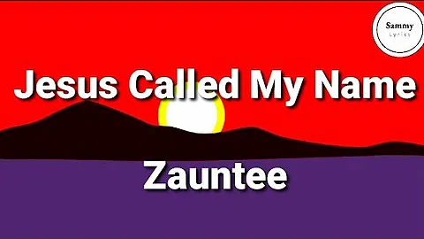 Zauntee - Jesus Called My Name (Lyrics)