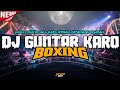 DJ GUNTAR KARO BOXING FULL BASS !! JUNGLE DUTCH DISCO FULL LAGU KARO TERBAIK SEPANJANG SEJARAH 2023