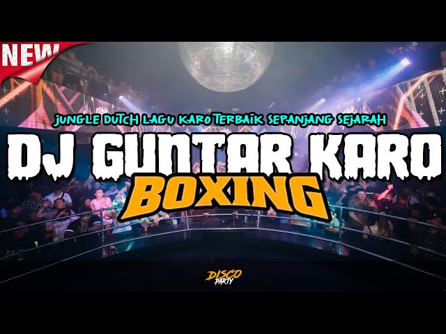 DJ GUNTAR KARO BOXING FULL BASS !! JUNGLE DUTCH DISCO FULL LAGU KARO TERBAIK SEPANJANG SEJARAH 2023 class=