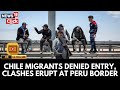 بيرو تمنع المهاجرين من تشيلي من عبور الحدود مع اندلاع اشتباكات وإعلان حالة الطوارئ في الجنوب 4K 
