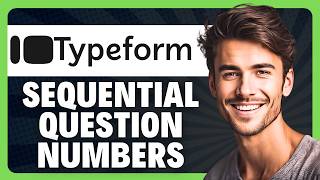 How to Set Custom Question Numbers to Stay Sequential on Forms in Typeform in 2026