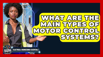 What Are the Main Types of Motor Control Systems? | Electrical Engineering Essentials News