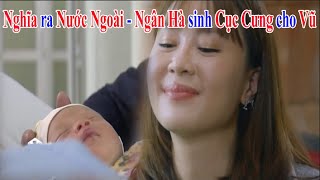 Trạm cứu hộ trái tim - Tập 24 - Nghĩa ra nước ngoài - Ngân Hà sinh Cục Cưng cho Vũ