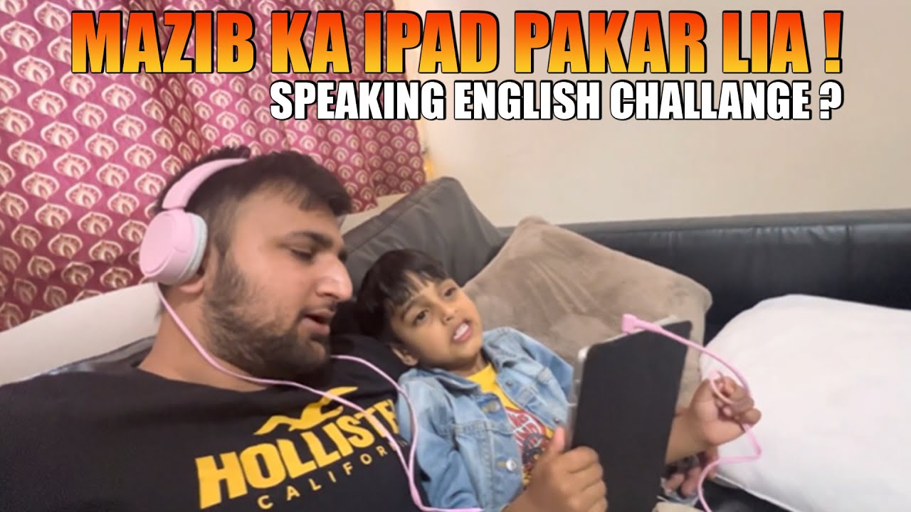 SPEAKING ENGLISH CHALLANGE IS GONE WRONG 😅😅 | MAZIB KA IPAD PAKAR LIA