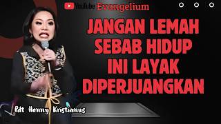 DON'T BE WEAK BECAUSE LIFE IS WORTH FIGHTING FOR - PS HENNY KRISTIANUS - EVANGELIUM