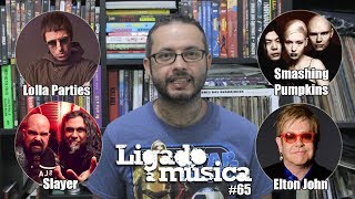 Ligado à Música TV #65 - Lolla Parties, Smashing Pumpkins, Elton John e Slayer