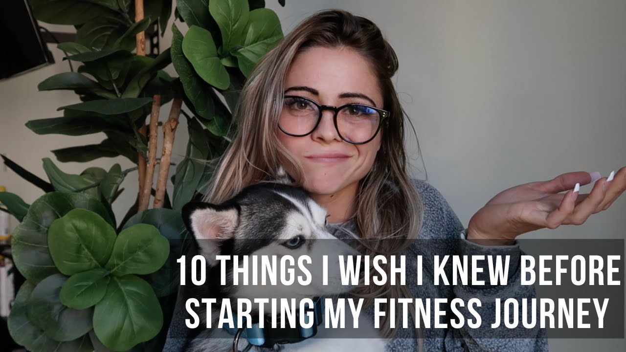10 THINGS I WISH I KNEW BEFORE STARTING MY FITNESS JOURNEY - YouTube