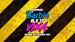 ROXAOK - BARBIE ALE TO VIXA (BLAZE Extended Mix)