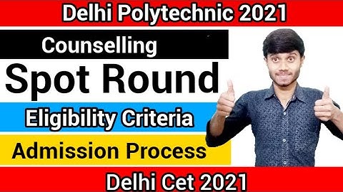 Delhi Polytechnic 2021 : Spot Round Process | Eligibility Criteria & Admission : Delhi Cet 2021