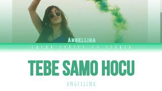 Video thumbnail of "Angellina - TEBE SAMO HOCU [ Color Coded Lyrics (Tekst) // Translation ] *:･ﾟ✧*:･ﾟ✧"