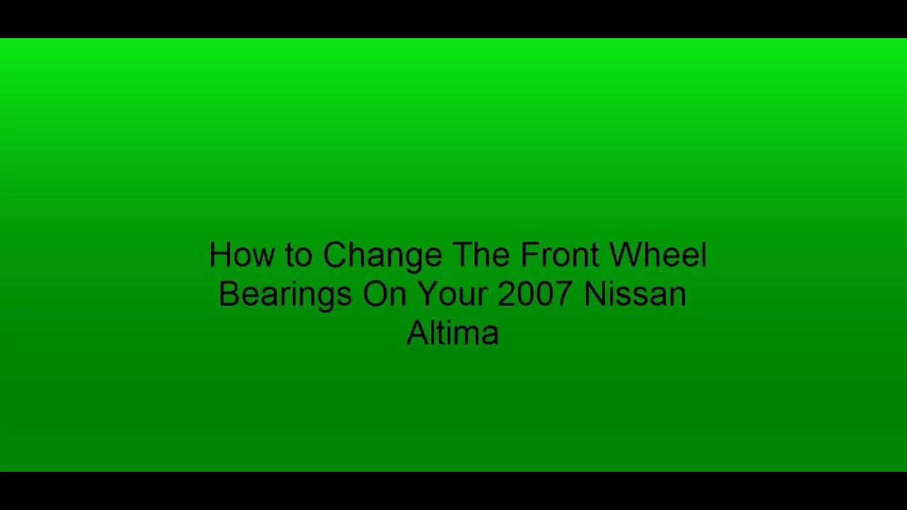 2007 Nissan Altima Front Wheel Bearing Replacement [Step by Step] - YouTube