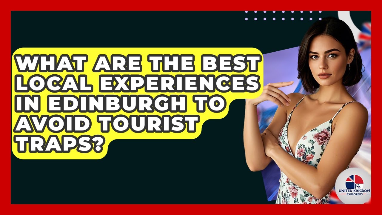 What Are The Best Local Experiences In Edinburgh To Avoid Tourist Traps? - United Kingdom Explorers