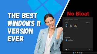 The Best Windows 11 Version Ever