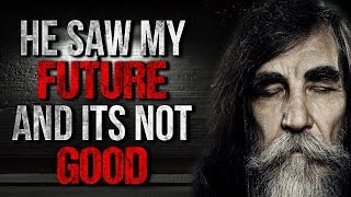 He Saw My Future and its Not Good Creepypasta
Live your lives while you still can!
♠HIT THAT SUBSCRIBE BUTTON & NOTIFICATION BELL!♠
►► http://bit.ly/SubscribeCPJ ◄◄
CREEPYPASTA:
►Written by Anonymous
TWITCH:
►CreepyPastaJr - http://bit.ly/CPJTwitch
Musical accreditation to Myuuji!:
► http://bit.ly/MyuuTube
Musical accreditation to Kevin MacLeod!
►Measured Paces Kevin MacLeod (incompetech.com)
Sound Effects from:
► http://www.freesound.org
Audio files provided by:
► http://www.audiomicro.com
LIKE ME ON FACEBOOK:
► https://facebook.com/creepypastajunior
STALK ME ON TWITTER:
► https://twitter.com/CreepyPastaJr
HEART ME ON INSTAGRAM:
► https://instagram.com/creepypasta.jr
FOLLOW ME ON TUMBLR:
► https://creepypastajr.tumblr.com
SUBMIT CREEPYPASTAS:
► http://www.creepypasta.com
► http://creepypasta.wikia.com
► https://www.reddit.com/r/shortscarystories
► https://www.reddit.com/r/nosleep
-This story is for Entertainment Purposes only-
YOU OPENED AND READ THE DESCRIPTION!!! I LOVE YOU FOR THAT! :D He Saw My Future and its Not Good Creepypasta