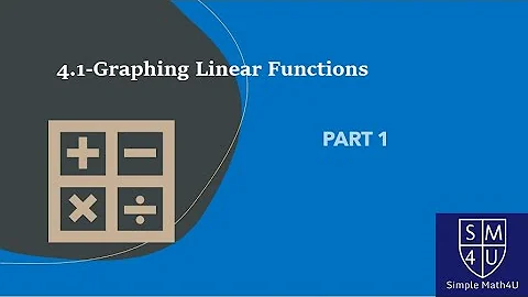 4.1 - Graphing Linear Functions - Part 1