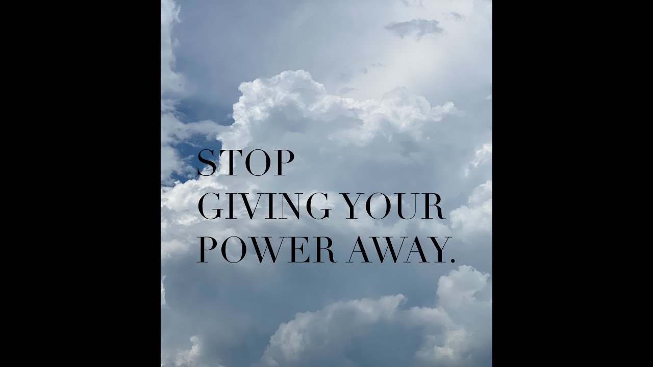 Stop Giving Away Your Power YouTube Stop Giving Away Your Power YouTube