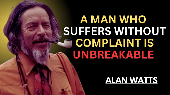 ALAN WATTS | A MAN WHO SUFFERS WITHOUT COMPLAINT IS UNBREAKABLE | POWERFUL MOTIVATIONAL SPEECH