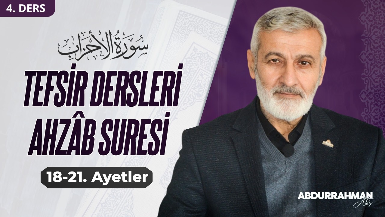 Ahzab Suresi 18-21. Ayetler Tefsiri | Abdurrahman Ateş