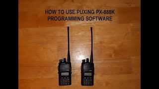 How to use Puxing PX-888K Programming Software (Part 3)