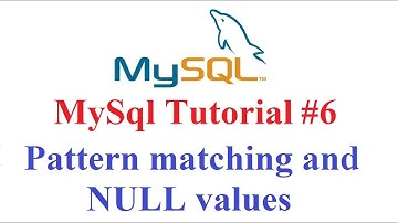 MySql Tutorial #6: pattern matching and NULL values