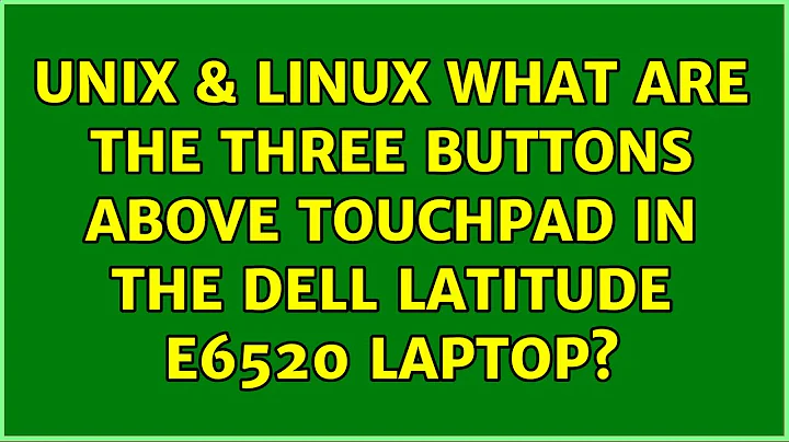 Unix & Linux: What are the three buttons above touchpad in the Dell Latitude E6520 laptop?