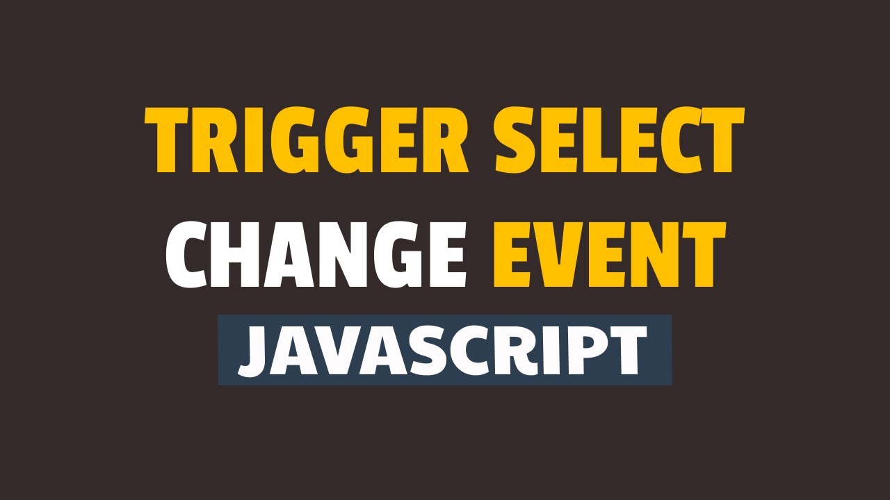 How To Trigger Select Change Event In Javascript