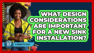 What Design Considerations Are Important For A New Sink Installation? - Plumbing DIY Daily