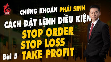Chứng Khoán Phái Sinh: Bài 5 - Cách Đặt Lệnh Điều Kiện Stop Order Stop Loss Take Profit