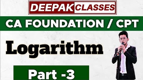 LOG (Part=3) || CA FOUNDATION/CPT || DEEPAK CLASSES