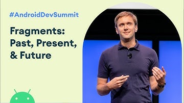 Fragments: Past, present, and future (Android Dev Summit 
