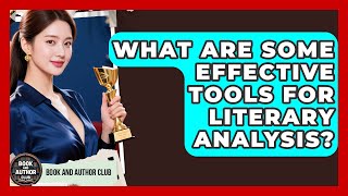 What Are Some Effective Tools for Literary Analysis | Book and Author Club News
